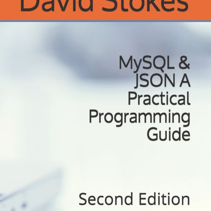 MySQL & JSON A Practical Programming Guide: Second Edition