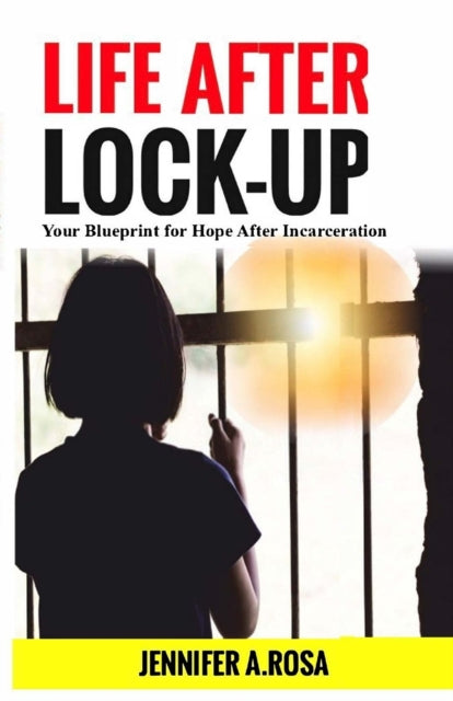 Life after LockUp Your Blueprint for Hope After