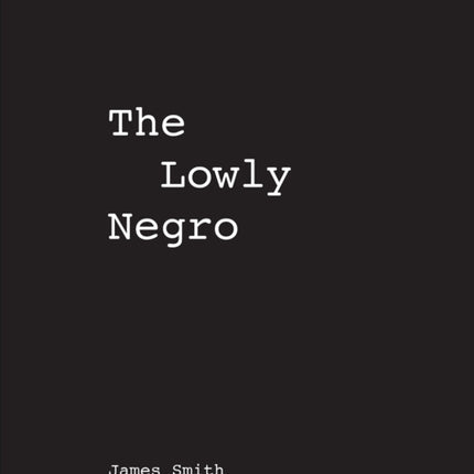 James Smith The Lowly Negro