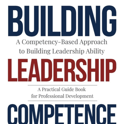 Building Leadership Competence A CompetencyBased Approach to Building Leadership Ability