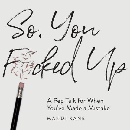 So You Fcked Up A Pep Talk for When Youve Made a