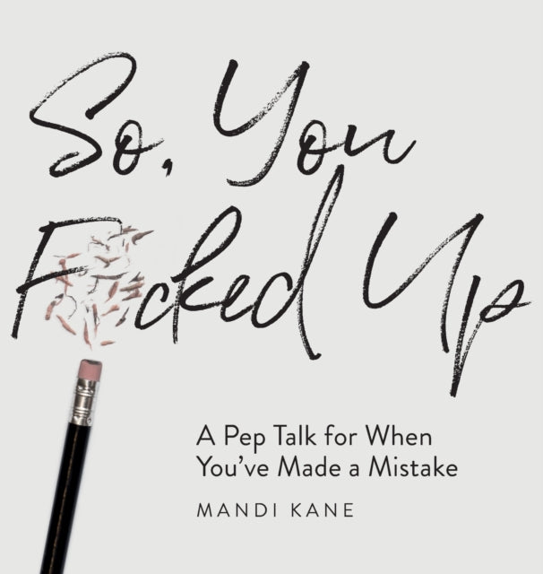 So You Fcked Up A Pep Talk for When Youve Made a