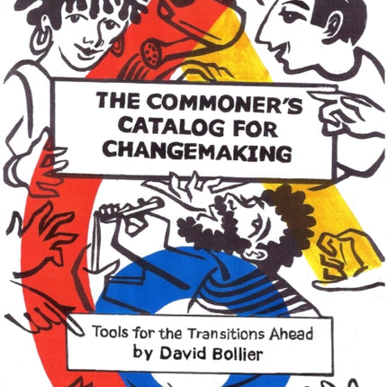 The Commoner’s Catalog for Changemaking: Tools for the Transitions Ahead