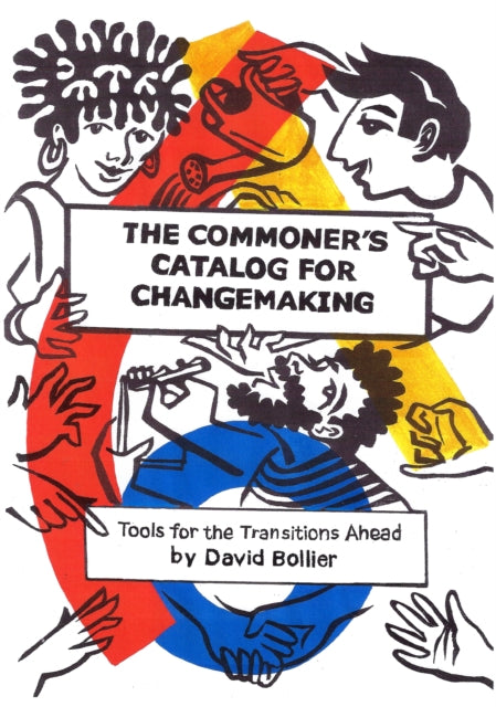 The Commoner’s Catalog for Changemaking: Tools for the Transitions Ahead