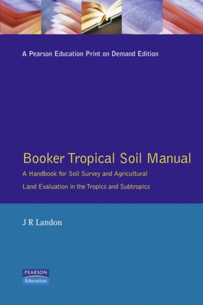 Booker Tropical Soil Manual A Handbook for Soil Survey and Agricultural Land Evaluation in the Tropics and Subtropics