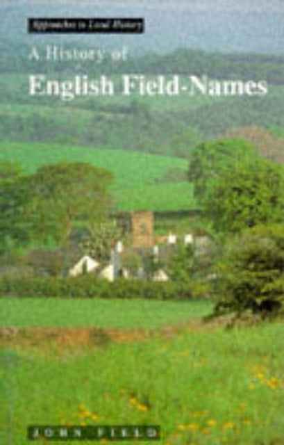 A History of English FieldNames Approaches To Local History