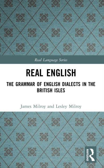 Real English The Grammar of English Dialects in the British Isles Real Language Series