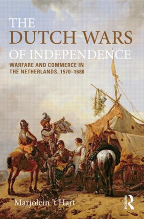 The Dutch Wars of Independence Warfare and