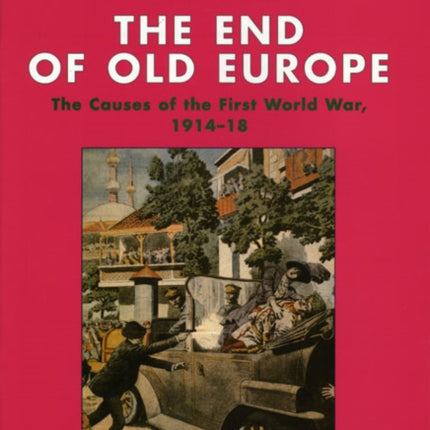 The End of Old Europe The Causes of the First