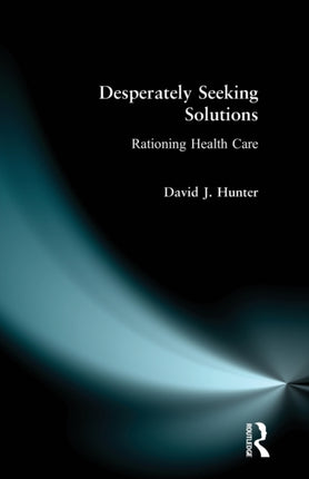 Desperately Seeking Solutions Rationing Health Care
