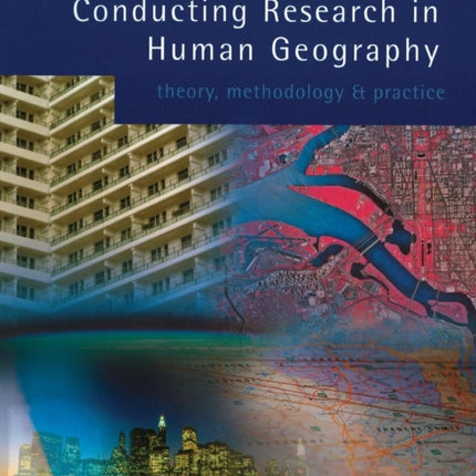 Conducting Research in Human Geography Theory Methodology and Practice