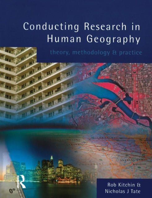 Conducting Research in Human Geography Theory Methodology and Practice