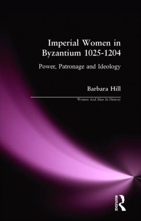 Imperial Women in Byzantium 10251204 Power