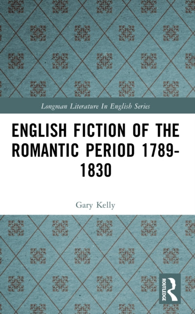 English Fiction of the Romantic Period 17891830 Longman Literature In English Series