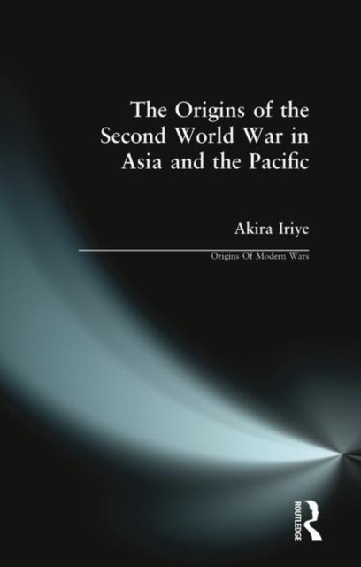 The Origins of the Second World War in Asia and