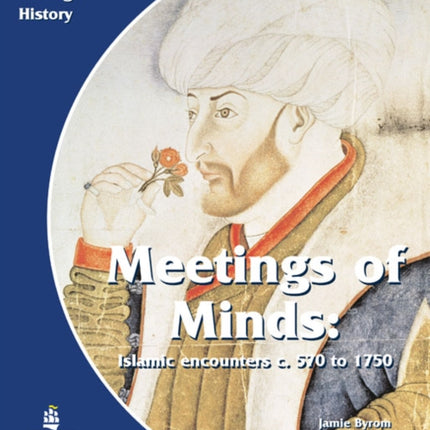 Meeting of Minds Islamic Encounters c. 570 to