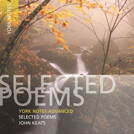 Selected Poems of John Keats: York Notes Advanced everything you need to catch up, study and prepare for and 2023 and 2024 exams and assessments