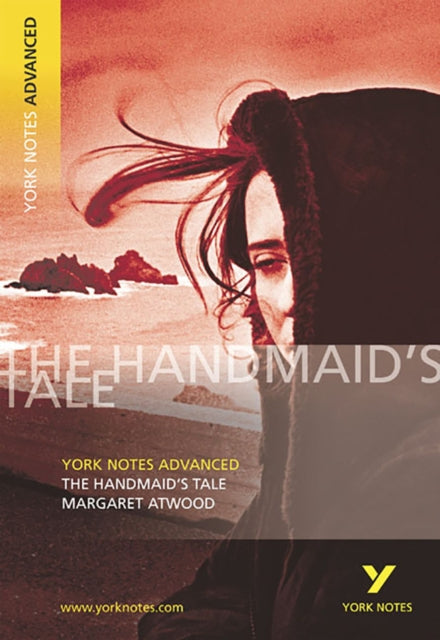 The Handmaid's Tale: York Notes Advanced everything you need to catch up, study and prepare for and 2023 and 2024 exams and assessments