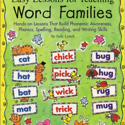 Easy Lessons for Teaching Word Families: Hands-On Lessons That Build Phonemic Awareness, Phonics, Spelling, Reading, and Writing Skills