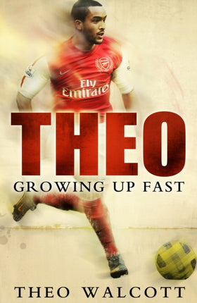 Theo Growing Up Fast by Walcott Theo  Author  ON Sep022010 Hardback