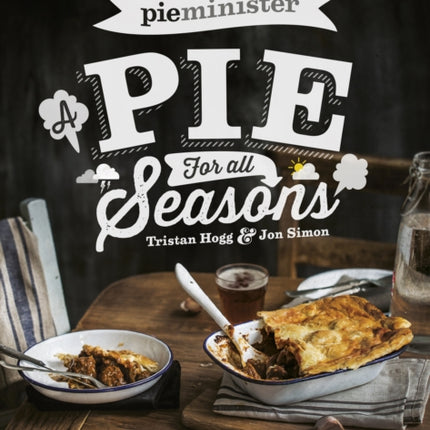 Pieminister: A Pie for All Seasons: the ultimate comfort food recipe book full of new and exciting versions of the humble pie from the award-winning Pieminister