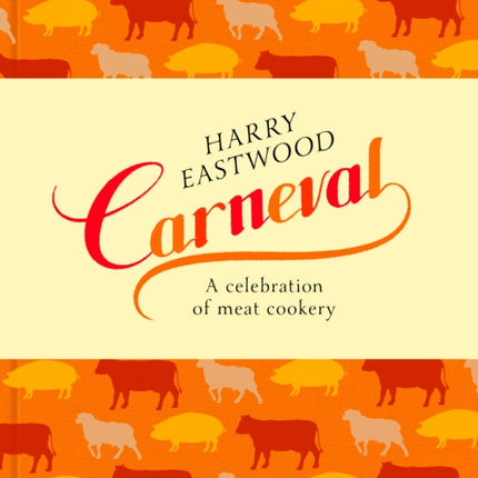 Carneval: A Celebration of Meat Cookery in 100 Stunning Recipes