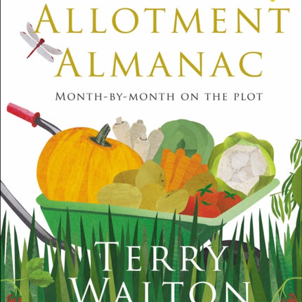 The Allotment Almanac: a month-by-month guide to getting the best from your allotment from much-loved Radio 2 gardener Terry Walton