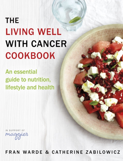 The Living Well With Cancer Cookbook: An Essential Guide to Nutrition, Lifestyle and Health