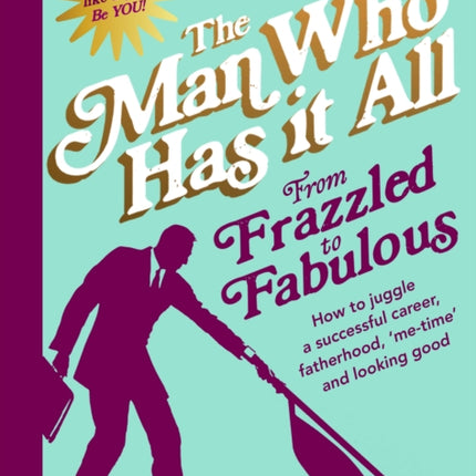 From Frazzled to Fabulous: How to Juggle a Successful Career, Fatherhood, ‘Me-Time’ and Looking Good