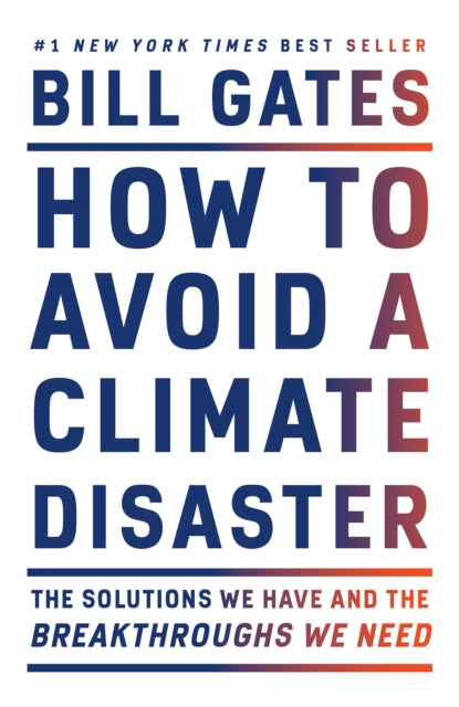 How to Avoid a Climate Disaster: The Solutions We Have and the Breakthroughs We Need