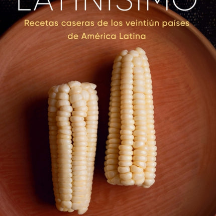 Latinísimo: Recetas caseras de los veintiún países de América Latina