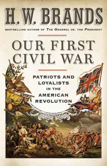 Our First Civil War: Patriots and Loyalists in the American Revolution