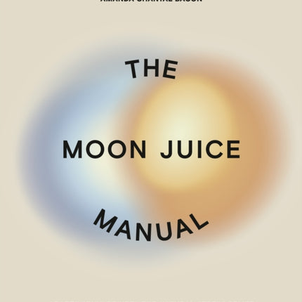 The Moon Juice Manual: Adaptogenic Recipes for Natural Stress Relief