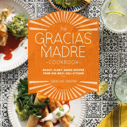 The Gracias Madre Cookbook