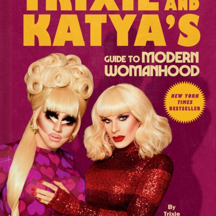 Trixie and Katya's Guide to Modern Womanhood