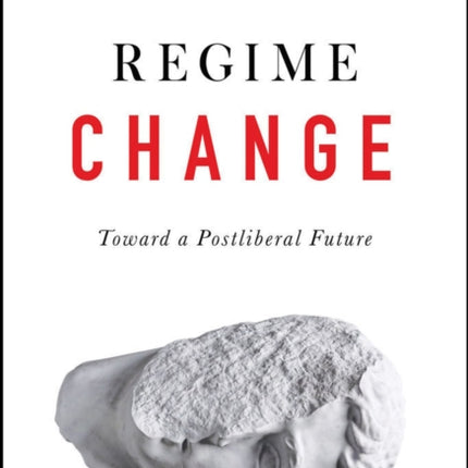 Regime Change: Toward a Postliberal Future