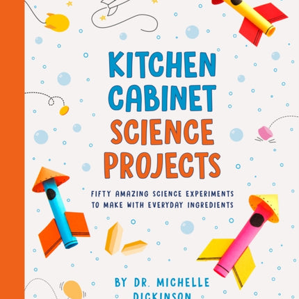 Kitchen Cabinet Science Projects: Fifty Amazing Science Experiments to Make with Everyday Ingredients