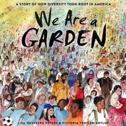 We Are a Garden: A Story of How Diversity Took Root in America 