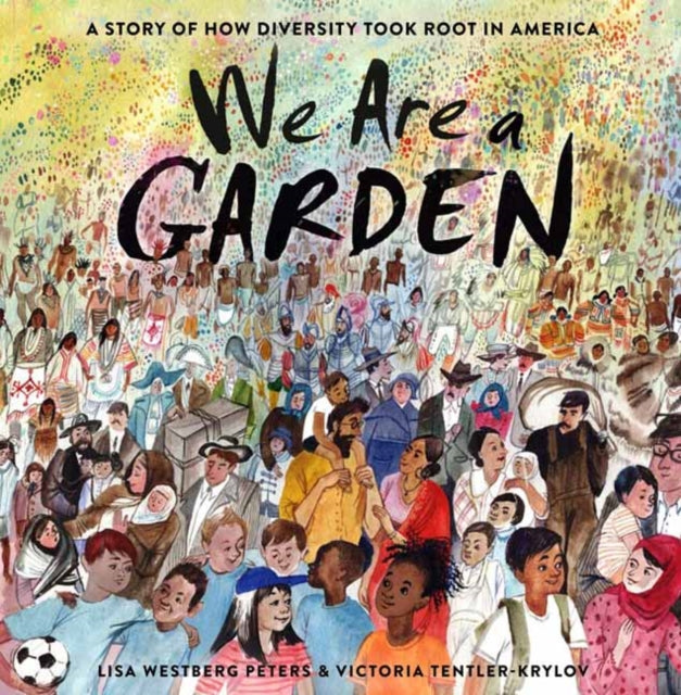 We Are a Garden: A Story of How Diversity Took Root in America 