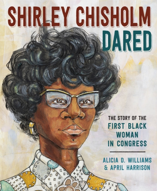 Shirley Chisholm Dared The Story of the First