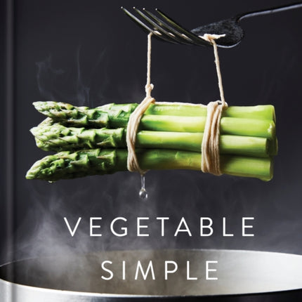 Vegetable Simple: A Cookbook: A Cookbook