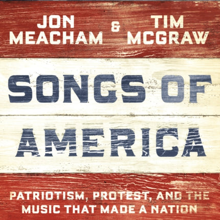 Songs of America: Patriotism, Protest, and the Music That Made a Nation