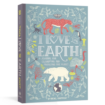 I Love the Earth: A Journal for Celebrating and Protecting Our Planet