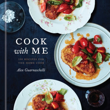 Cook with Me: 150 Recipes for the Home Cook: A Cookbook