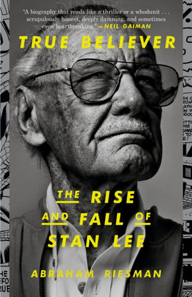 True Believer The Rise and Fall of Stan Lee