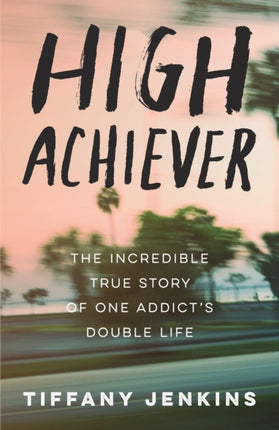 High Achiever The Incredible True Story of One