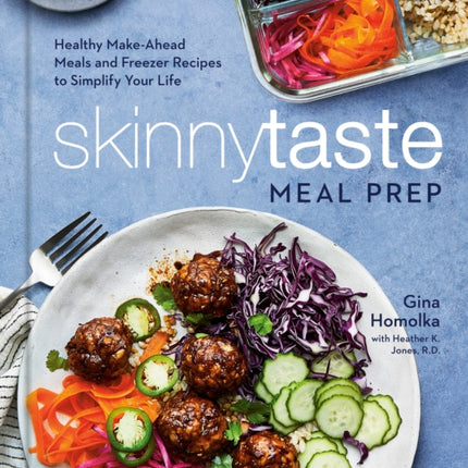 Skinnytaste Meal Prep: Healthy Make-Ahead Meals and Freezer Recipes to Simplify Your Life: A Cookbook