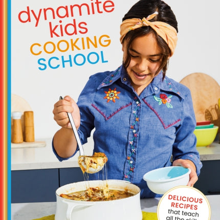 Dynamite Kids Cooking School: Delicious Recipes That Teach All the Skills You Need: A Cookbook