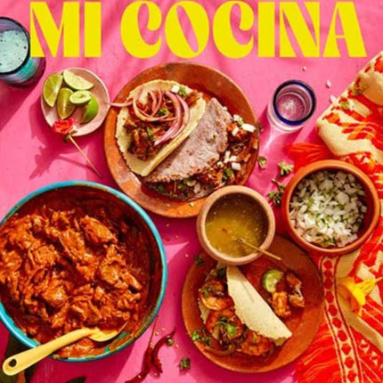 Mi Cocina: Recipes and Rapture from My Kitchen in Mexico: A Cookbook