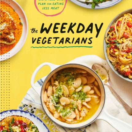 The Weekday Vegetarians: 100 Recipes and a Real-Life Plan for Eating Less Meat: A Cookbook